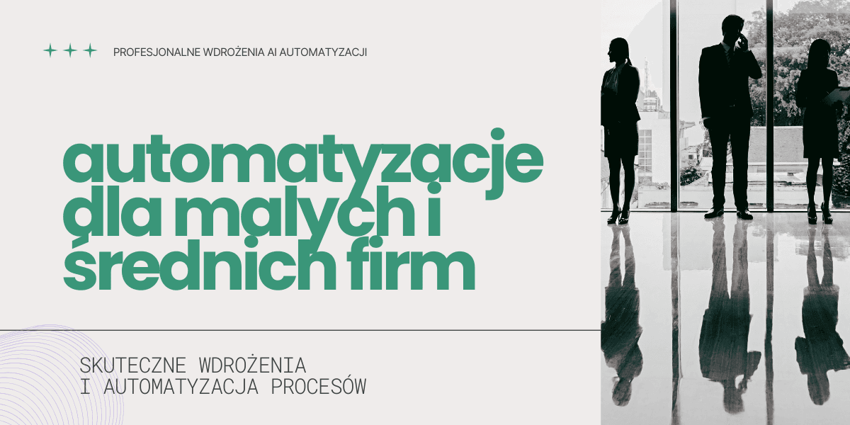 Automatyzacje AI dla małej firmy i automatyzacja procesów – profesjonalne wdrożenia