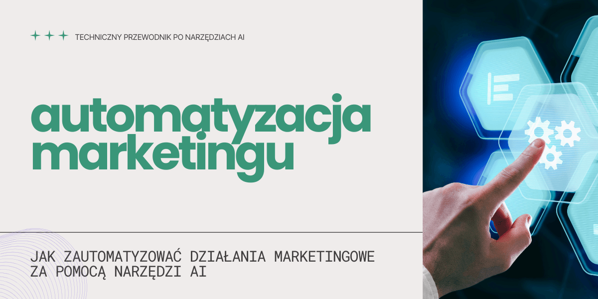 Automatyzacja marketingu i marketing automation – techniczny przewodnik po narzędziach AI