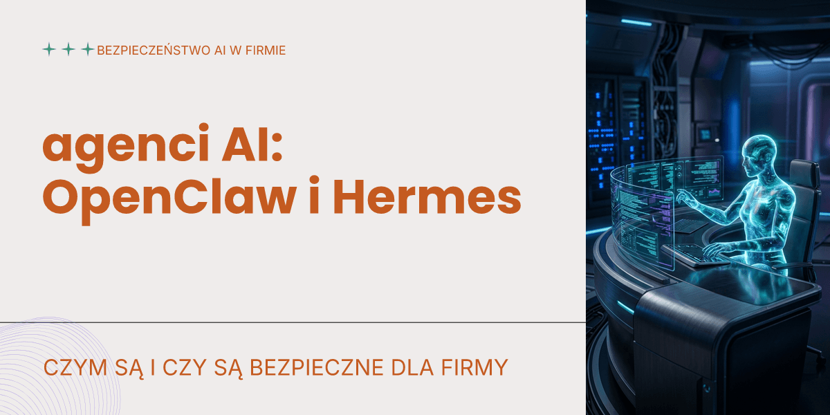 Agenci AI OpenClaw i Hermes — czym są i czy są bezpieczne dla firmy