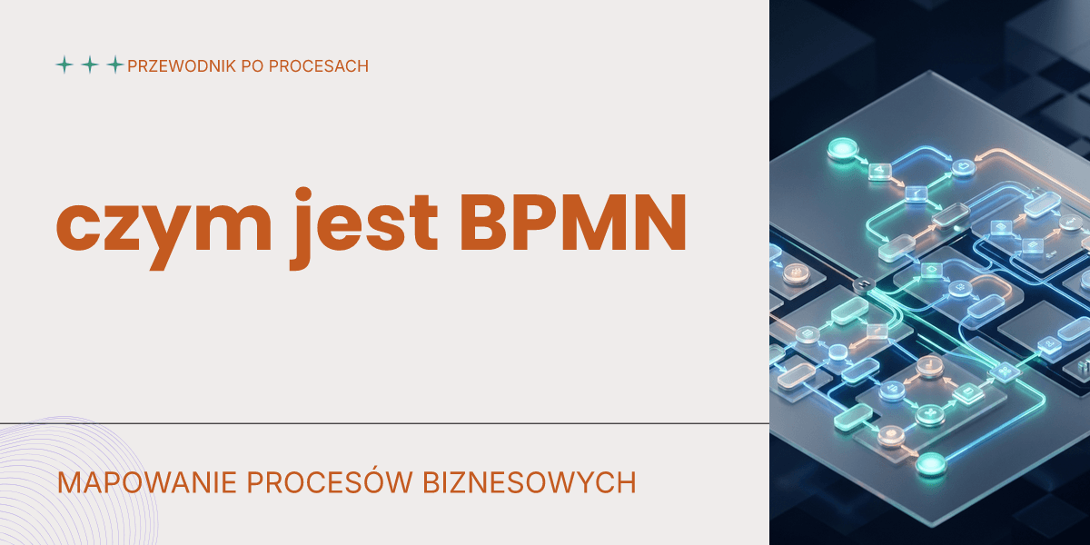 Czym jest BPMN i dlaczego warto go poznać, zanim zaczniesz cokolwiek automatyzować