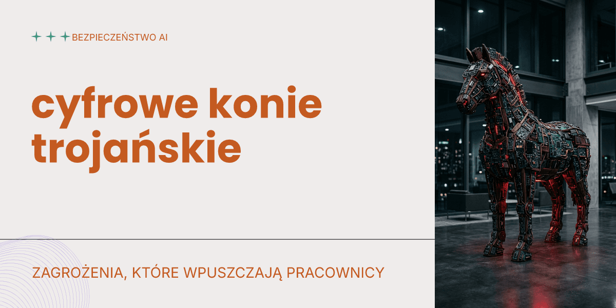 Zagrożenia AI w firmie: cyfrowe konie trojańskie, które wpuszczają pracownicy