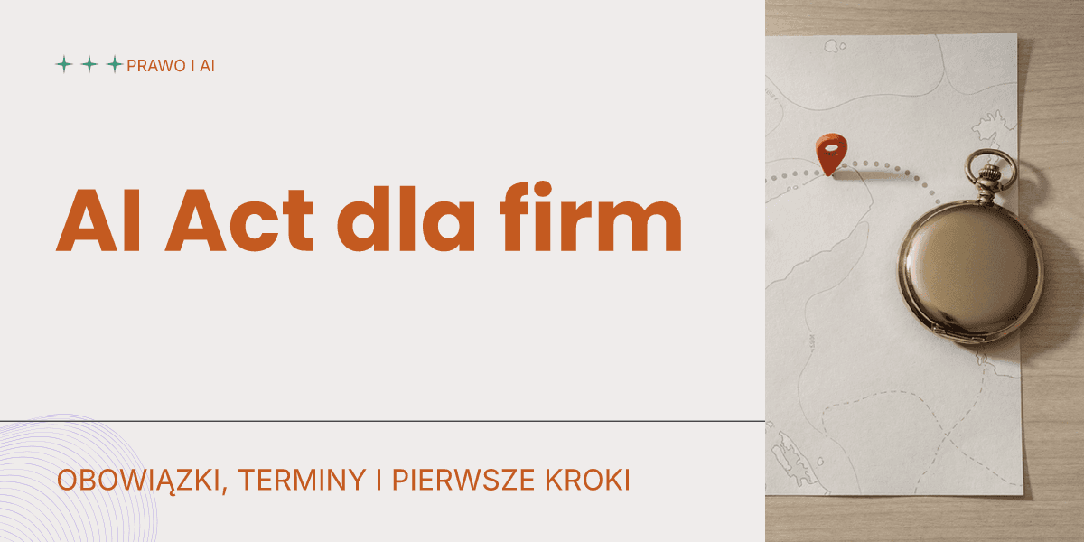 AI Act dla firm: obowiązki, terminy i pierwsze kroki