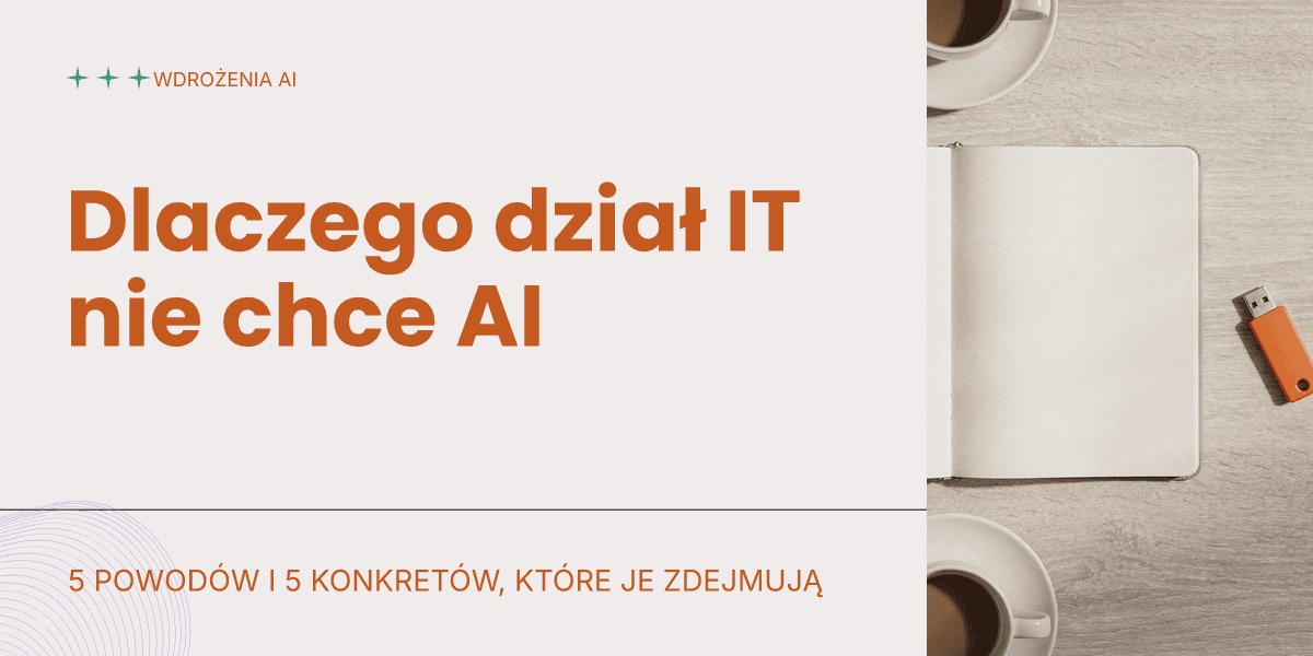 5 powodów, dla których działy IT nie chcą AI w Twojej firmie