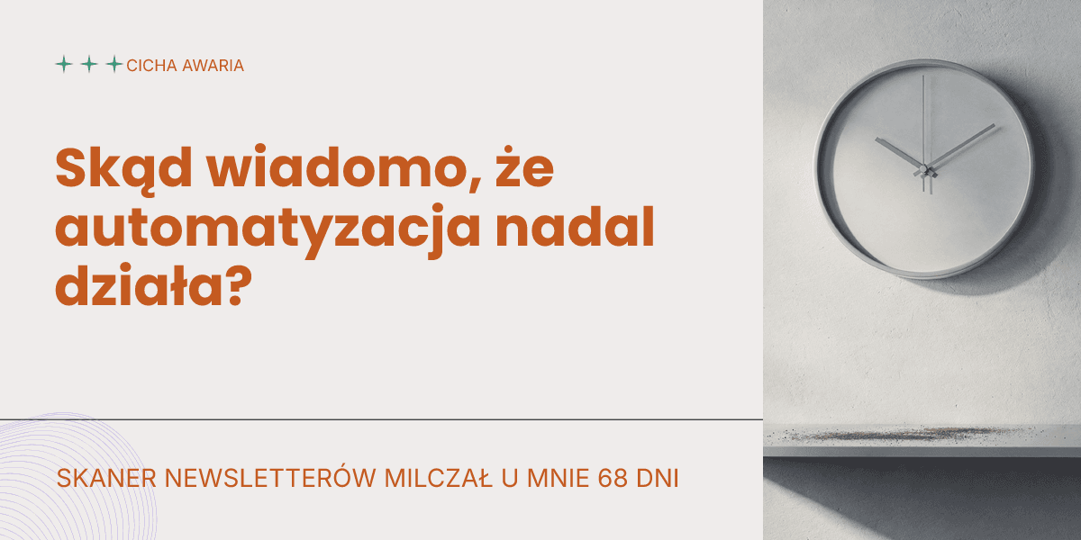 Cicha awaria: skąd wiadomo, że automatyzacja nadal działa?